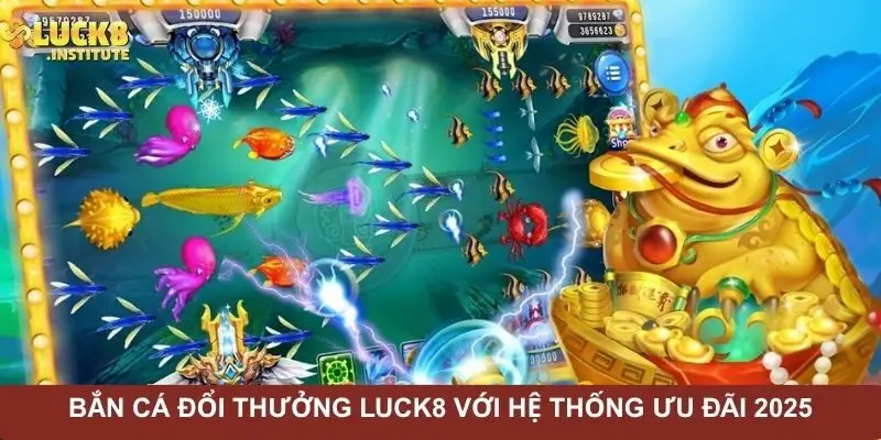 ban-ca-doi-thuong-luck8-voi-he-thong-uu-dai-2025