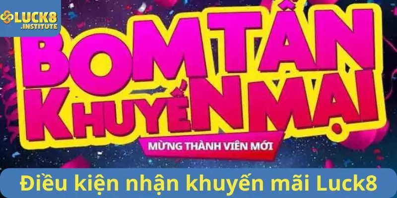Đieu-kien-quan-trong-nhat-de-nhan-khuyen-mai-Luck8