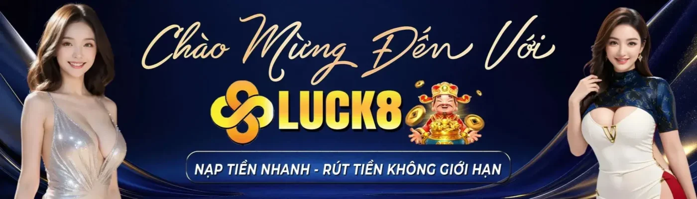 Luck8 nạp rút tiền nhanh chóng